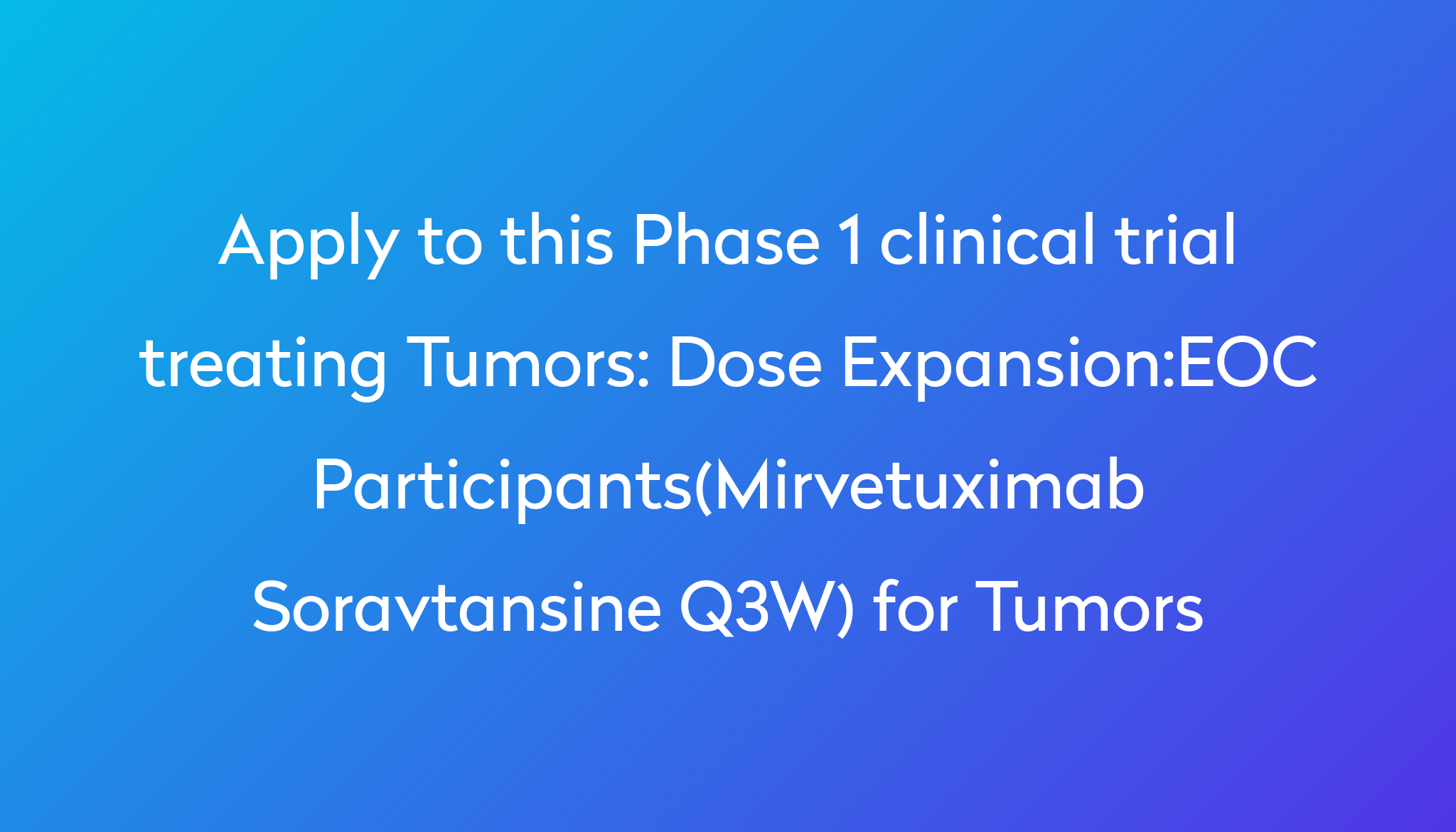 Dose Expansion:EOC Participants(Mirvetuximab Soravtansine Q3W) For ...